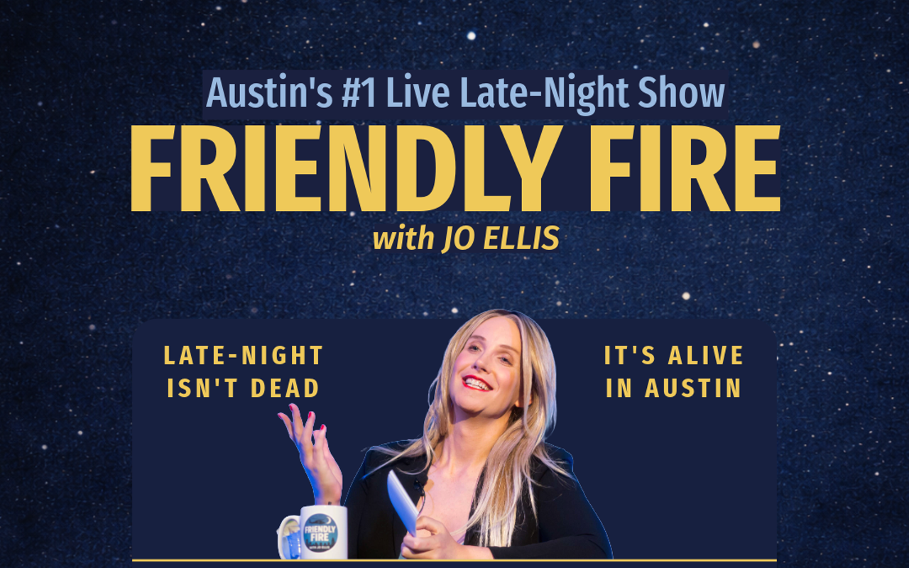 Image: Austin's #1 Live Late-night Show: Friendly Fire with Jo Ellis