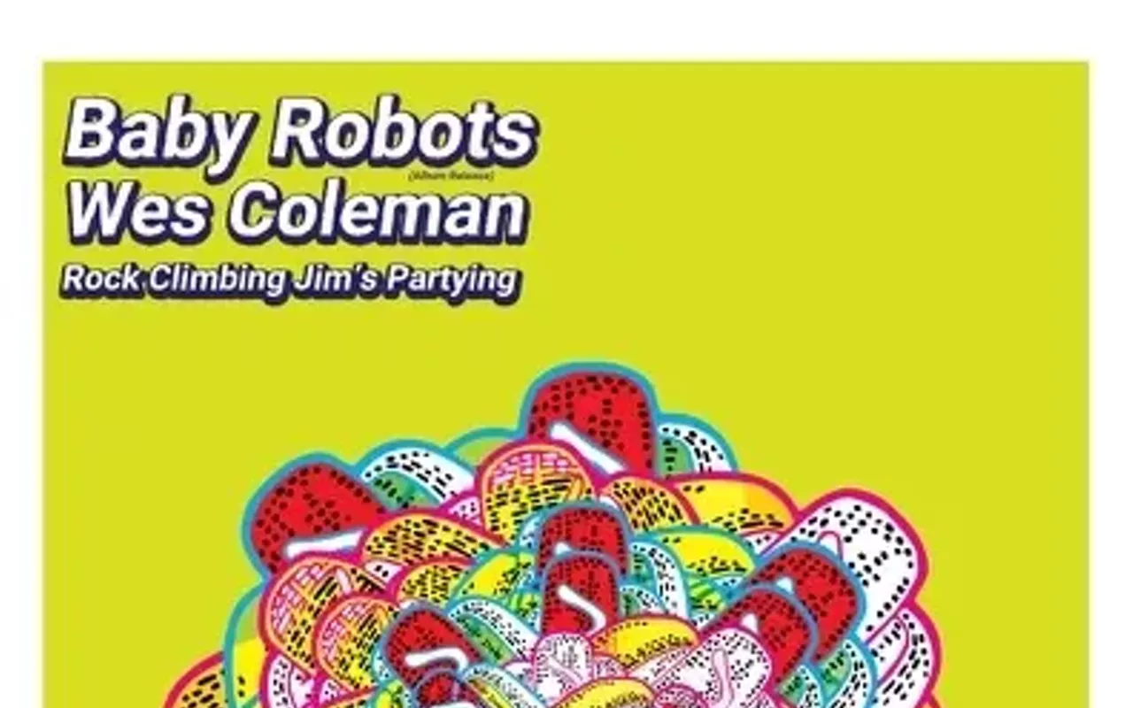 Image: Baby Robots, Wes Coleman, Rocking Climbing Jim's Partying