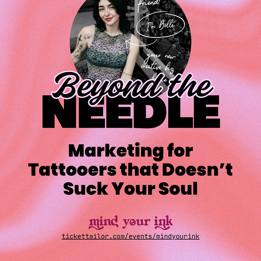 Beyond the Needle: Marketing for Tattooers that Doesn't Suck Your Soul. Presented by Mind Your Ink.