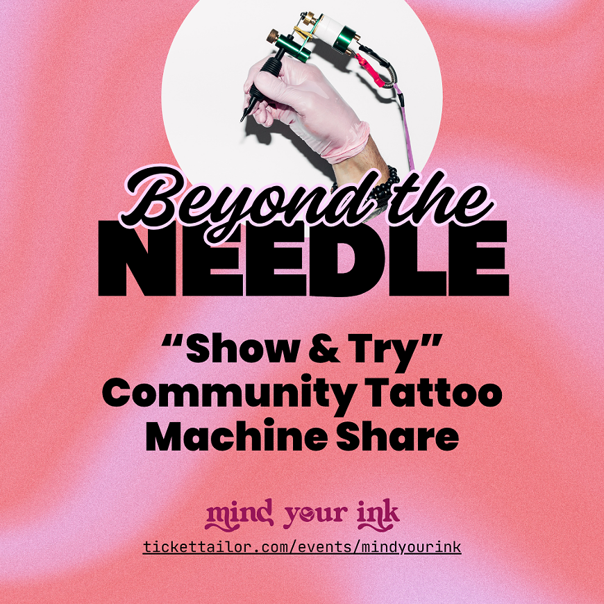 Beyond the Needle: "Show & Try" Community Tattoo Machine Share. Presented by Mind Your Ink.