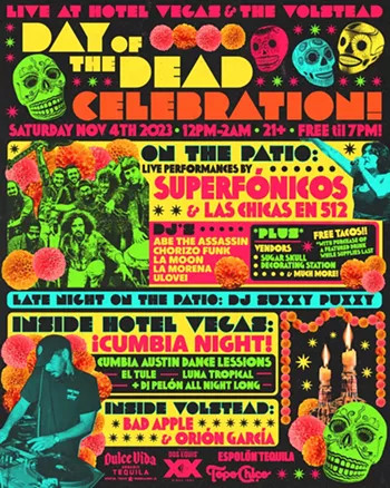 Image: Day of the Dead celebration w/ Luna Tropical, El Tule, Cumbia Austin dance lessons, DJ Pel&oacute;n [inside] (9:30); Superf&oacute;nicos, Las Chicas en 512, DJs Abe the Assassin, Chorizo Funk, La Moon, La Morena, ulovei [patio] (noon)