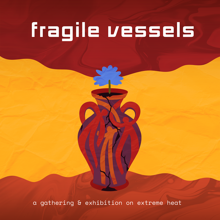Save the date design for Fragile Vessels: A Gathering and Exhibition on Extreme Heat