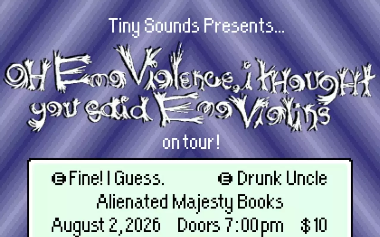 Image: Oh Emo Violence, I Thought You Said Violins, Drunk Uncle, Fine! I Guess.