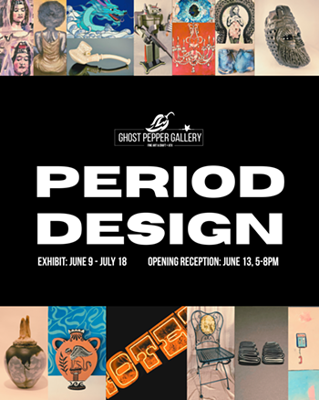 Image: Period Design Exhibit - Ghost Pepper Gallery