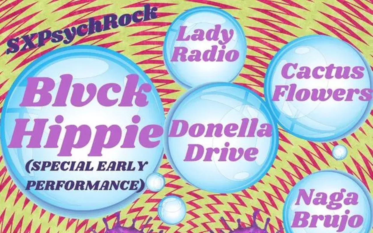 Image: SXPsychRock showcase w/ Donella Drive (11:00), Cactus Flowers (10:15), Naga Brujo (9:30), Lady Radio (8:45), Sp_aces (8:00), Rover (7:15), Blvck Hippie (6:30)