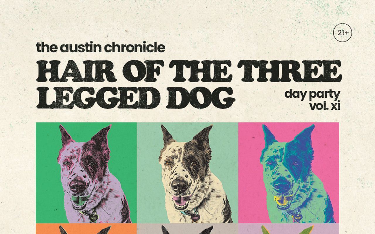 Image: The Austin Chronicle Hair of the Three-Legged Dog Day Party w/ BRUCE (3:15pm), Team Trust (2:15pm), &Eacute;gaux Sells (1:15pm), Free Hamze (12:30pm)