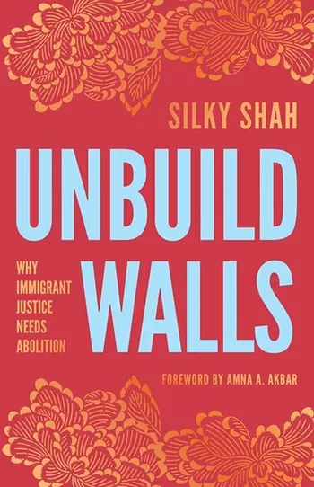Image: Unbuild Walls: Why Immigrant Justice Needs Abolition