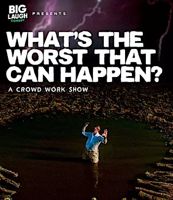 Image: What's the Worst That Can Happen: A Crowd Work Show